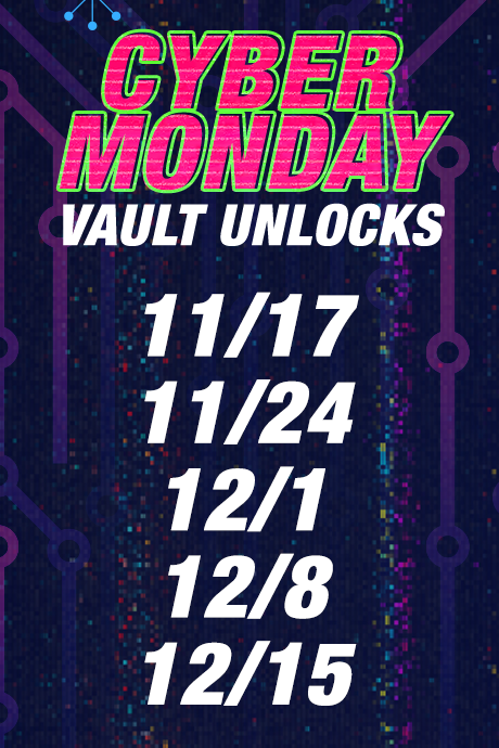 Cyber Monday Vault 2025  - Every Monday from 11/17 - 12/15!